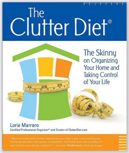 The Clutter Diet: The Skinny on Organizing Your Home and Taking Control of Your Life by Lorie Marrero
