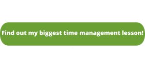 Find out my biggest time management lesson!