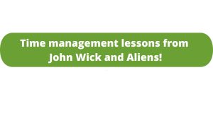 Time Management Lessons from John Wick and Aliens!