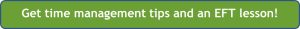 Get time management tips and an EFT lesson!